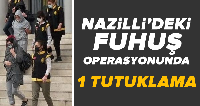 Nazilli'deki fuhuş operasyonunda 1 tutuklama