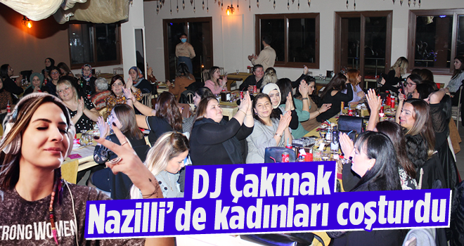 DJ Çakmak, Nazilli’de kadınları coşturdu