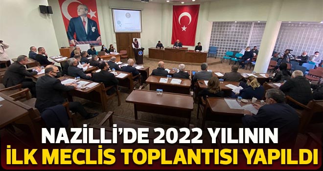 Nazilli’de 2022 yılının ilk meclis Toplantısı yapıldı