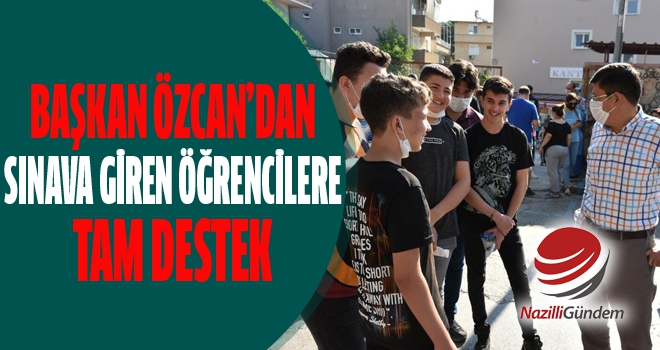 Başkan Özcan'dan sınava giren öğrencilere tam destek