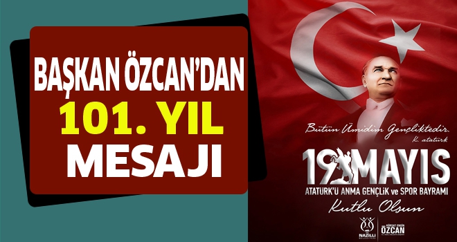 Başkan Özcan'dan 101. yıl mesajı