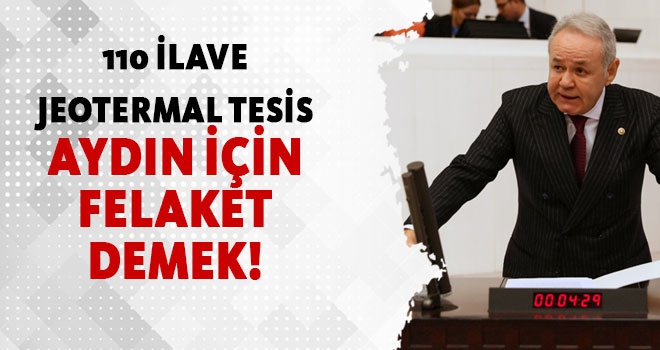 "110 İLAVE JEOTERMAL TESİS, AYDIN İÇİN FELAKET DEMEK!"