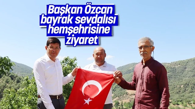 Başkan Özcan bayrak sevdalısı hemşehrisini köyünde ziyaret etti