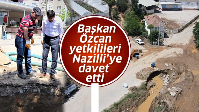 Başkan Özcan yetkilileri Nazilli’ye davet etti