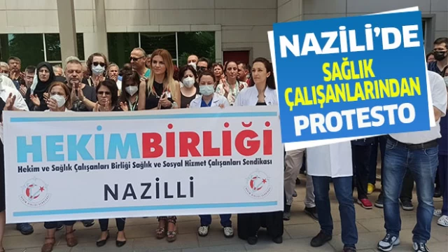 Nazilli’de sağlık çalışanlarından protesto!