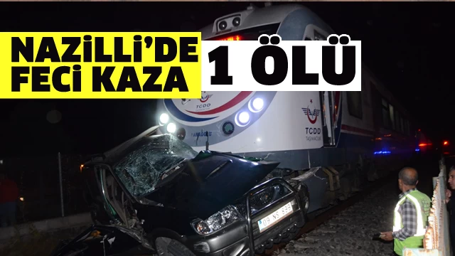 Nazilli'de tren kazası; 1 ölü