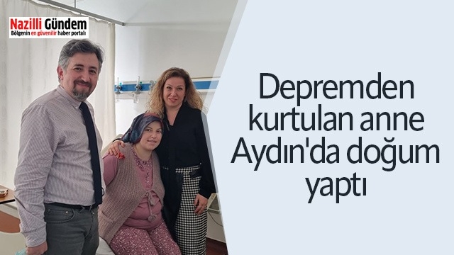 Depremden kurtulan anne Aydın'da doğum yaptı