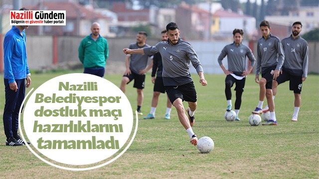 Nazilli Belediyespor dostluk maçı hazırlıklarını tamamladı