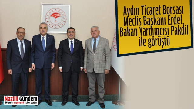 Aydın Ticaret Borsası Meclis Başkanı Erdel, Bakan Yardımcısı Pakdil ile görüştü