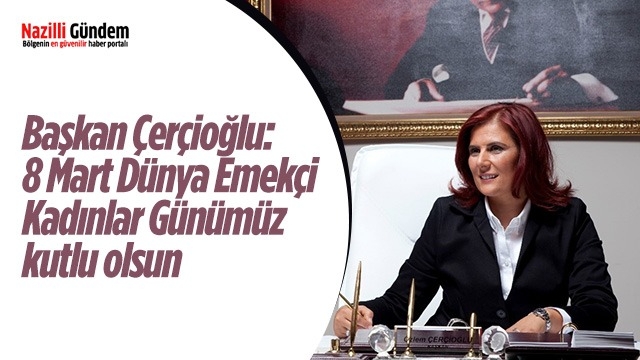 Başkan Çerçioğlu: "8 Mart Dünya Emekçi Kadınlar Günümüz kutlu olsun"