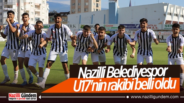Nazilli Belediyespor U17'nin rakibi belli oldu
