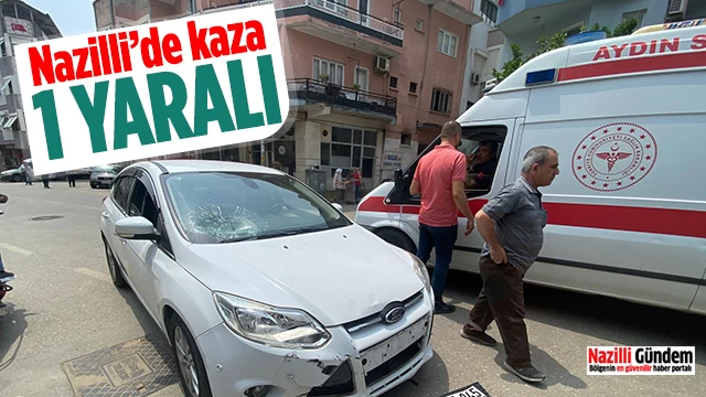Nazilli’de kaza: 1 yaralı