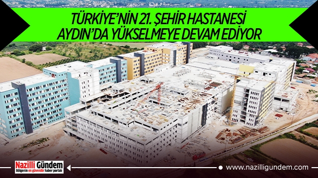 Türkiye’nin 21. Şehir Hastanesi Aydın’da yükselmeye devam ediyor
