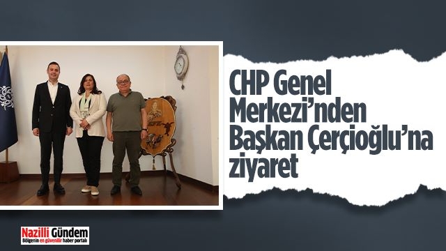 CHP Genel Merkezi’nden Başkan Çerçioğlu’na ziyaret