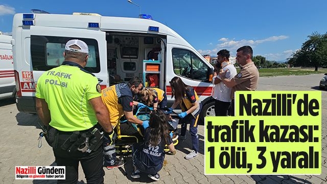 Nazilli'de trafik kazası: 1 ölü, 3 yaralı