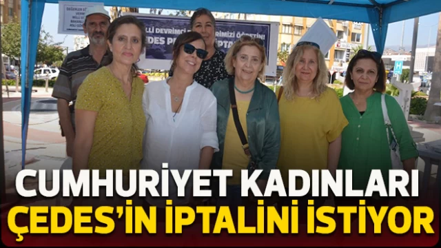 Cumhuriyet Kadınları ÇEDES’in iptalini istiyor