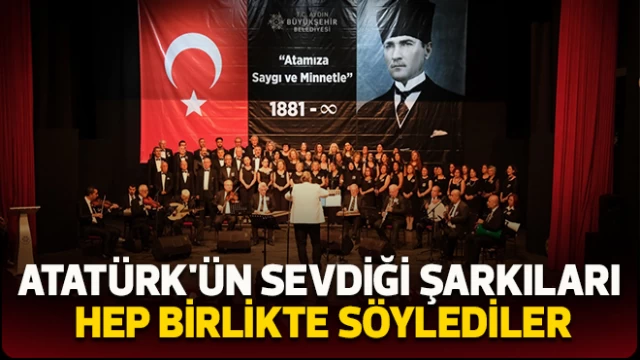 Atatürk'ün sevdiği şarkıları hep birlikte söylediler