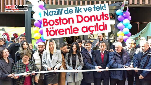 Nazilli’de ilk ve tek! Boston Donuts törenle açıldı