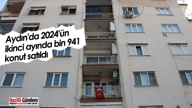 Aydın'da 2024'ün ikinci ayında bin 941 konut satıldı
