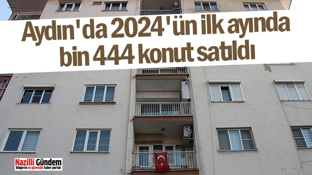 Aydın'da 2024'ün ilk ayında bin 444 konut satıldı