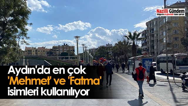 Aydın'da en çok 'Mehmet' ve 'Fatma' isimleri kullanılıyor