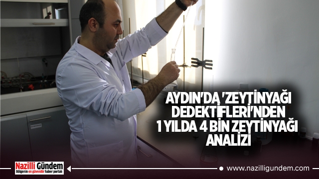 Aydın'da 'zeytinyağı dedektifleri'nden 1 yılda 4 bin zeytinyağı analizi