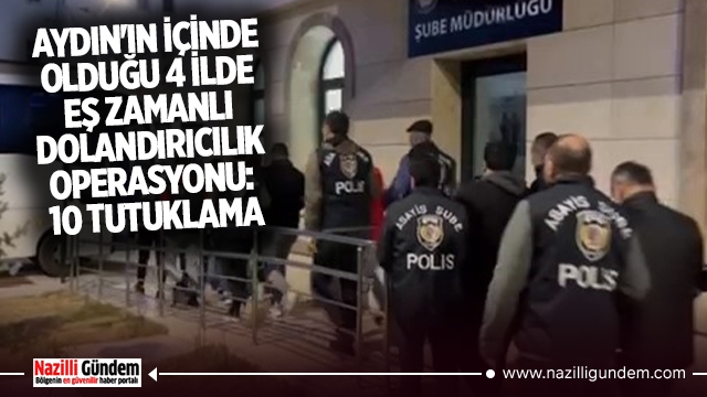 Aydın'ın içinde olduğu 4 ilde eş zamanlı dolandırıcılık operasyonu: 10 tutuklama