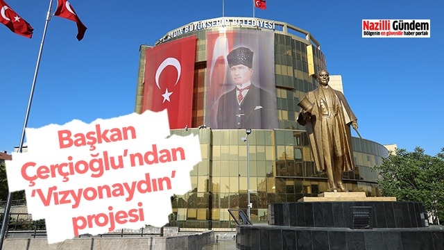 Başkan Çerçioğlu’ndan ‘Vizyonaydın’ projesi