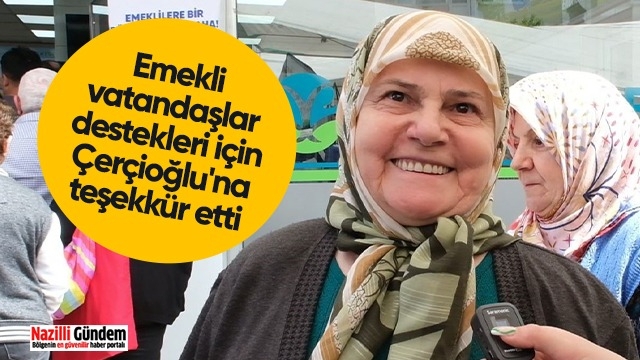 Emekli vatandaşlar destekleri için Çerçioğlu'na teşekkür etti