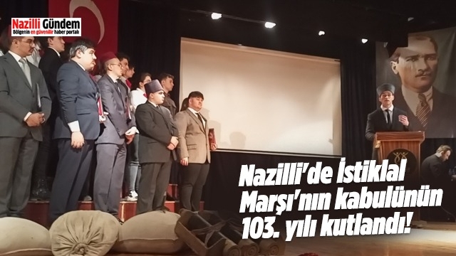 Nazilli'de İstiklal Marşı'nın kabulünün 103. yılı kutlandı!
