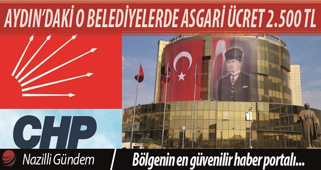 CHP'Lİ BELEDİYELERDE ASGARİ ÜCRET 2.500 TL