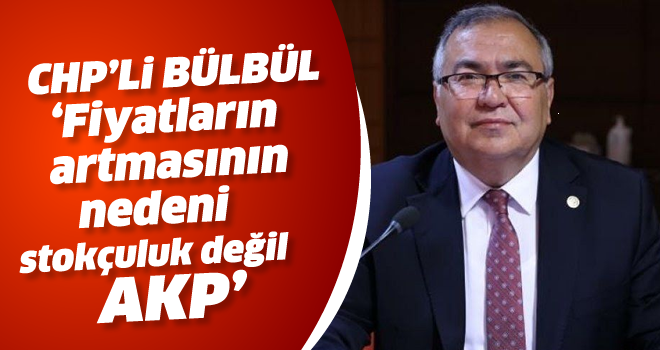 “Fiyatların artmasının nedeni stokçuluk değil AKP”