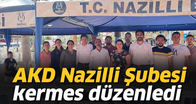 AKD Nazilli Şubesi kermes düzenledi