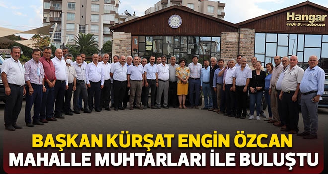 Başkan Özcan mahalle muhtarları ile buluştu