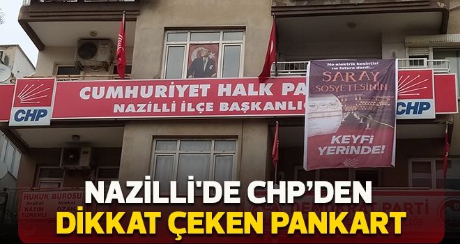 Nazilli'de CHP’den dikkat çeken pankart