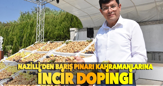 Nazilli’den Barış Pınarı kahramanlarına incir dopingi