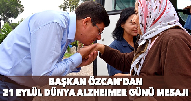 Başkan Özcan, 21 Eylül Dünya Alzheimer Günü nedeniyle mesaj yayınladı