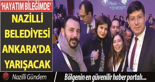 Nazilli Belediyesi ‘Hayatım Bileğimde Projesi’ ile Ankara’da yarışacak