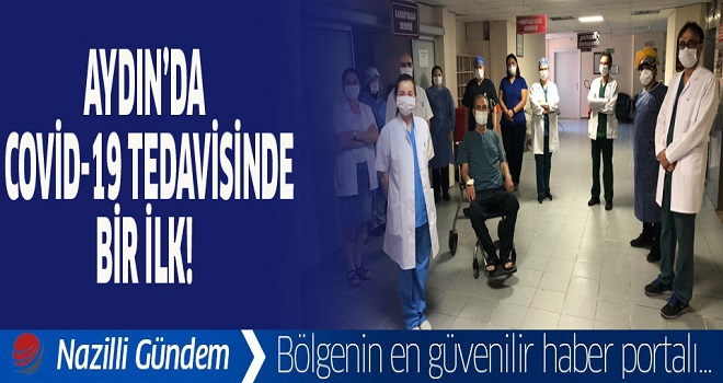Aydın'da COVİD-19 tedavisinde bir ilk