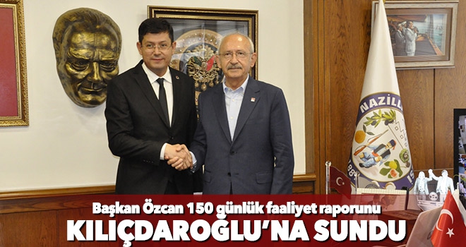 Başkan Özcan 150 günlük faaliyet raporunu Kılıçdaroğlu’na sundu