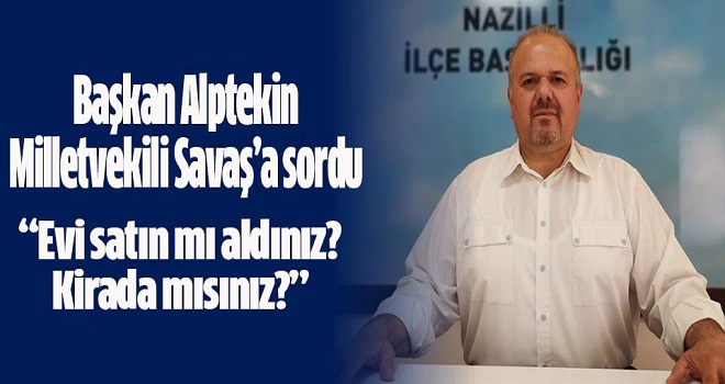 CHP'li Başkan Alptekin Milletvekili Mustafa Savaş'a sordu